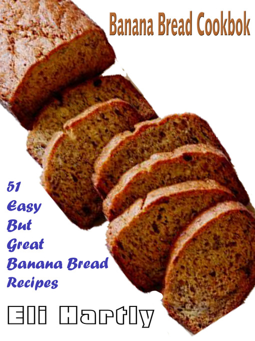 Title details for Banana Bread Cookbook by Eli Hartly - Available